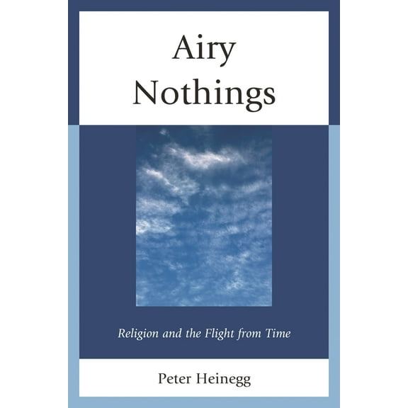 Airy Nothings: Religion and the Flight from Time, (Paperback)
