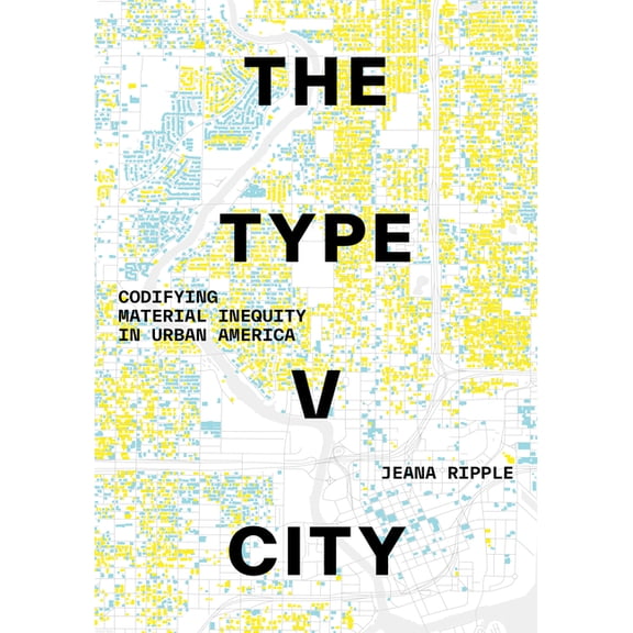 The Type V City: Codifying Material Inequity in Urban America, (Hardcover)