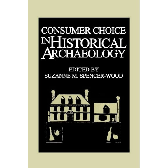 Consumer Choice in Historical Archaeology, (Hardcover)
