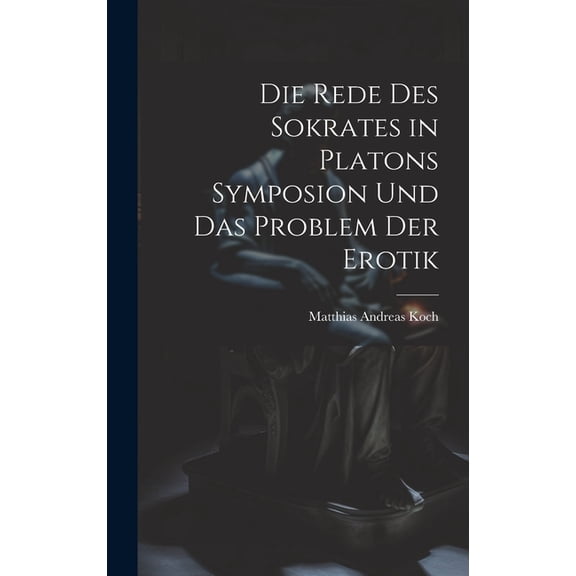 Die Rede Des Sokrates in Platons Symposion Und Das Problem Der Erotik (Hardcover)