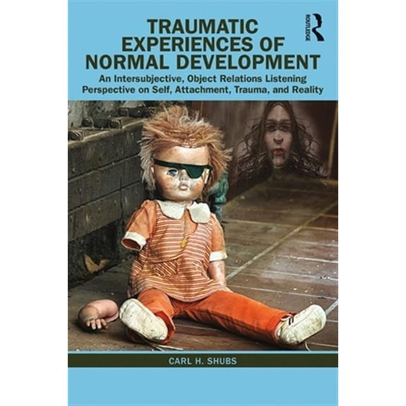 Pre-Owned Traumatic Experiences of Normal Development: An Intersubjective, Object Relations Listening Perspective on Self, Attachm, (Paperback)