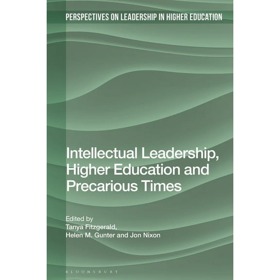 Perspectives on Leadership in Higher Edu Intellectual Leadership, Higher Education and Precarious Times, (Paperback)