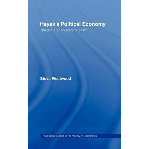 Routledge Studies in the History of Econ Hayek's Political Economy: The Socio-economics of Order, Book 3, (Hardcover)