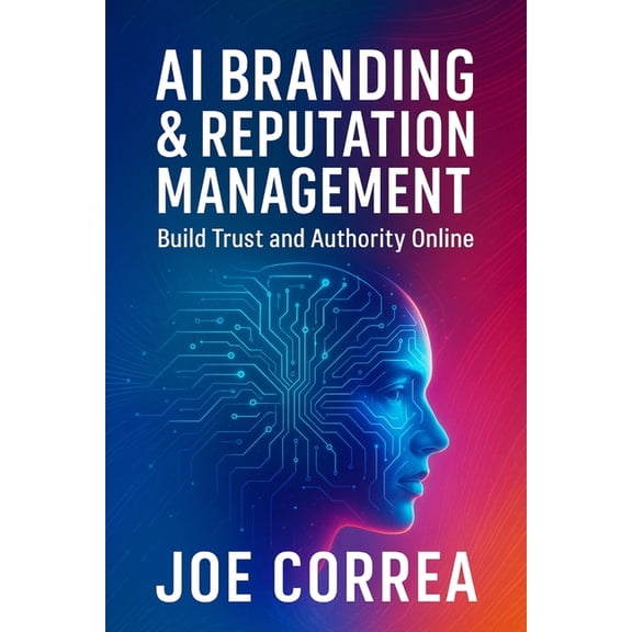 The AI Business Marketing Mastery AI Branding & Reputation Management: Build Trust and Authority Online, Book 7, (Paperback)