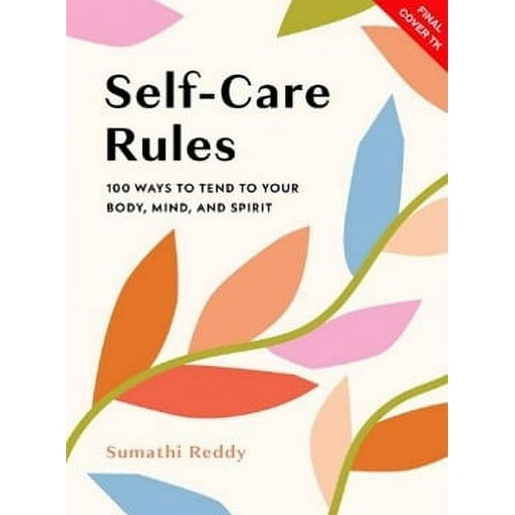 Sumathi Reddy: Self-Care Rules: 100 Ways to Tend to Your Body, Mind, and Spirit (Hardcover)