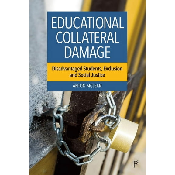 Educational Collateral Damage: Disadvantaged Students, Exclusion and Social Justice (Hardcover)