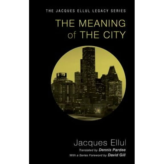 Jacques Ellul Legacy: The Meaning of the City (Paperback)