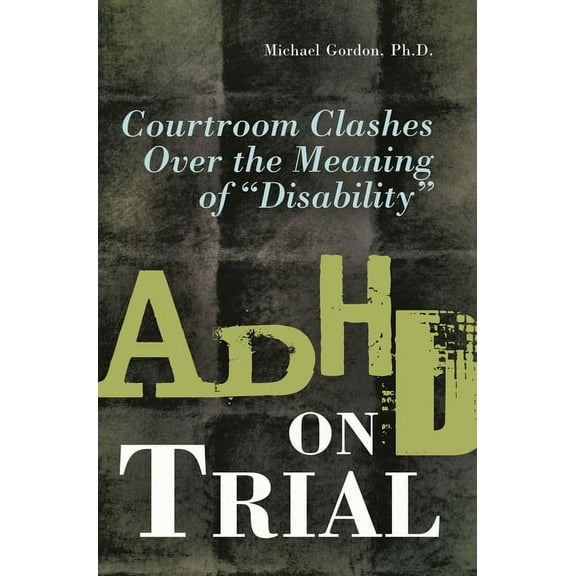 ADHD on Trial: Courtroom Clashes Over the Meaning of Disability, (Paperback)