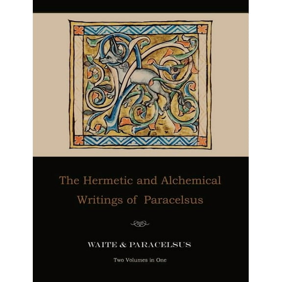 The Hermetic and Alchemical Writings of Paracelsus--Two Volumes in One, (Paperback)