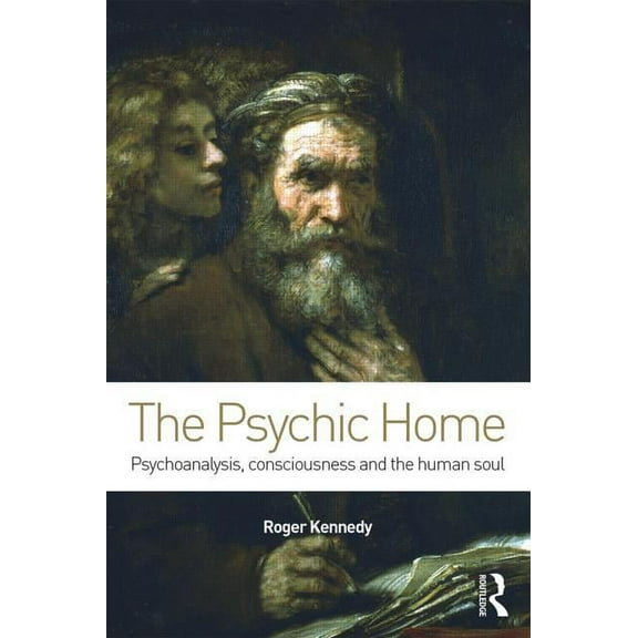 The Psychic Home: Psychoanalysis, consciousness and the human soul, (Paperback)