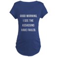 thumbnail image 1 of CafePress - Good Morning I See The Assassins Have Failed Mater - Maternity Dark T-Shirt, 1 of 1