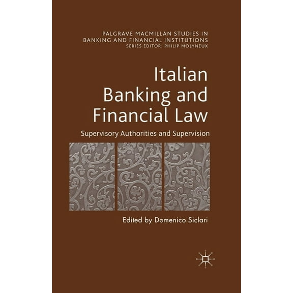Palgrave MacMillan Studies in Banking an Italian Banking and Financial Law: Supervisory Authorities and Supervision, (Paperback)