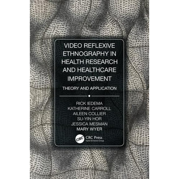 Video-Reflexive Ethnography in Health Research and Healthcare Improvement: Theory and Application, (Paperback)