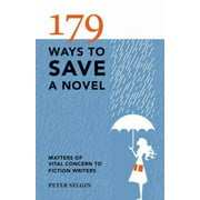 179 Ways to Save a Novel : Matters of Vital Concern to Fiction Writers
