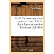 TraitÃ© d'accompagnement au piano, de la basse chiffrÃ©e, du chant donnÃ©: et de la partition d'orchestre, (Paperback)