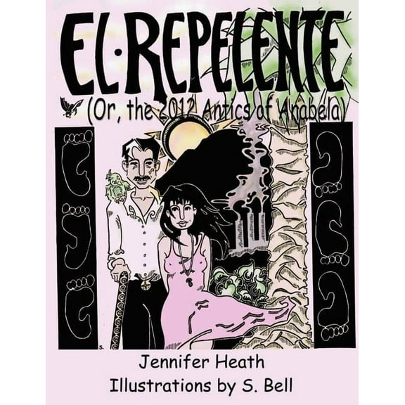 El Repelente or The 2012 Antics of Anabela Paperback 1887997725 9781887997720 Jennifer Heath