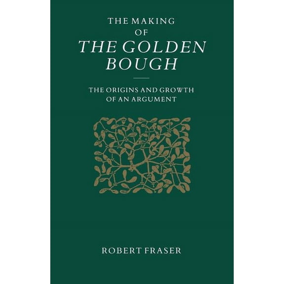 The Making of the Golden Bough: The Origins and Growth of an Argument, (Paperback)