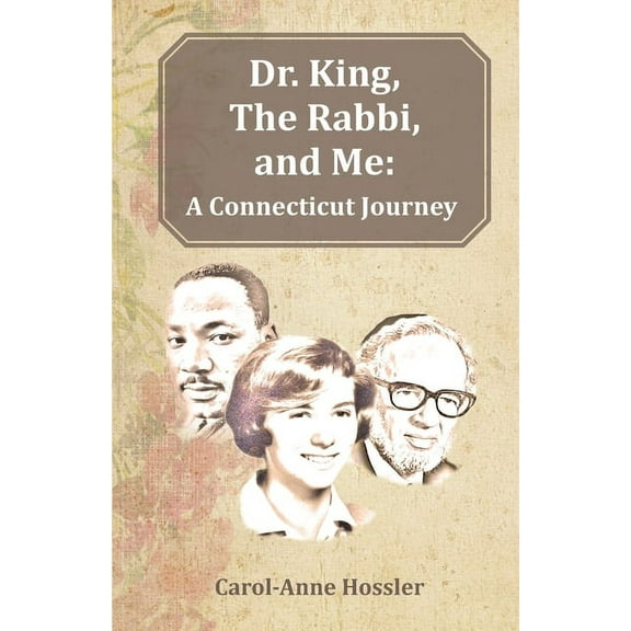 Dr. King, The Rabbi, and Me: A Connecticut Journey, (Paperback)