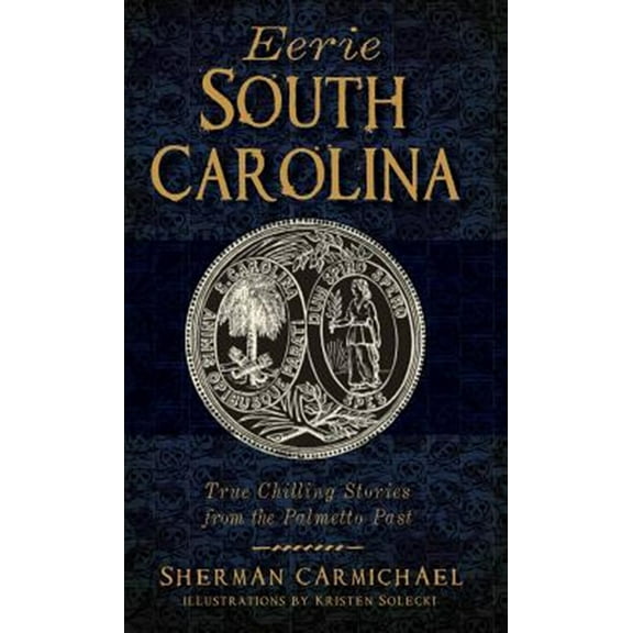 Eerie South Carolina: True Chilling Stories from the Palmetto Past (Hardcover)