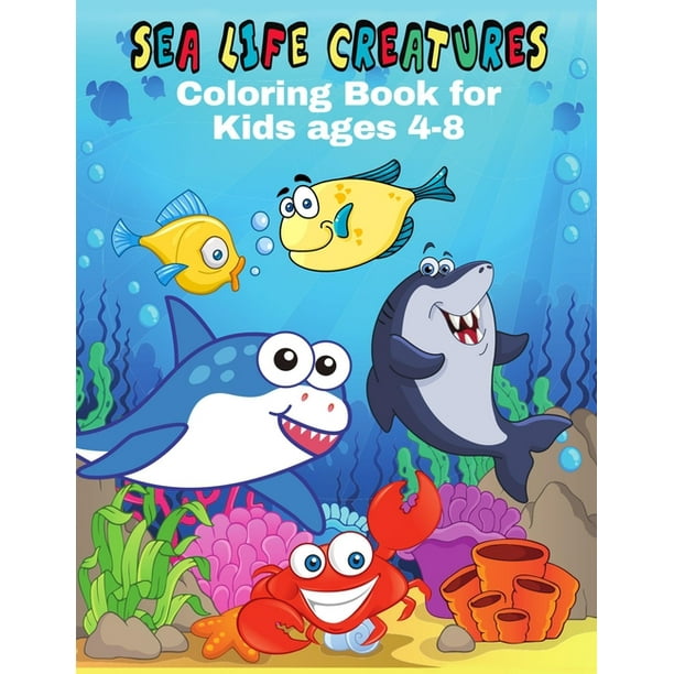 Sea Life Creatures Coloring Book For Kids Ages 4-8: Super Fun Coloring Pages  of baby shark & Fish and much more - Explore Marine Life in the Ocean (Ocean  Animals Activity Book