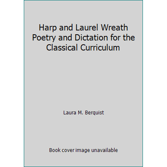 Pre-Owned Harp and Laurel Wreath Poetry and Dictation for the Classical Curriculum (Paperback) 1586176919 9781586176914