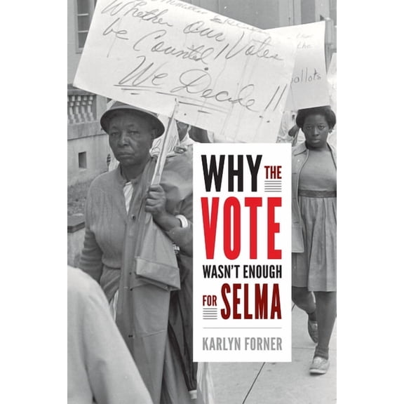 Why the Vote Wasn't Enough for Selma, (Paperback)