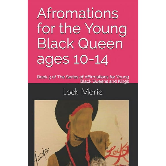Afromations for Young Black Queens and Kings: Afromations for the Young Black Queen ages 10-14: Book 3 of The Series of Affirmations for Young Black Queens and Kings (Paperback)