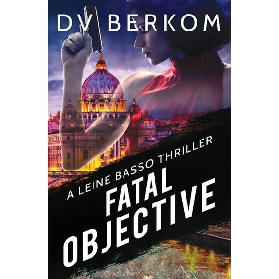 Leine Basso Thrillers Fatal Objective: A Leine Basso Thriller, Book 12, (Paperback)
