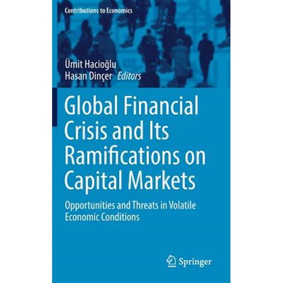 Pre-Owned Contributions to Economics Global Financial Crisis and Its Ramifications on Capital Markets: Opportunities and Threats in Volatile Economic Conditi, (Hardcover)