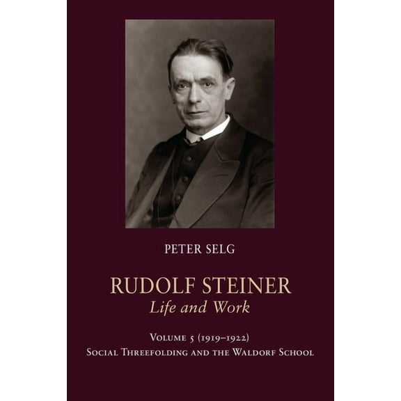 Rudolf Steiner, Life and Work: Rudolf Steiner, Life and Work: 1919-1922: Social Threefolding and the Waldorf School (Paperback)