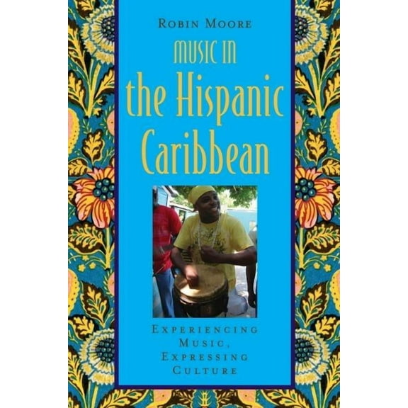 Global Music Music in the Hispanic Caribbean: Experiencing Music, Expressing Culture, (Paperback)