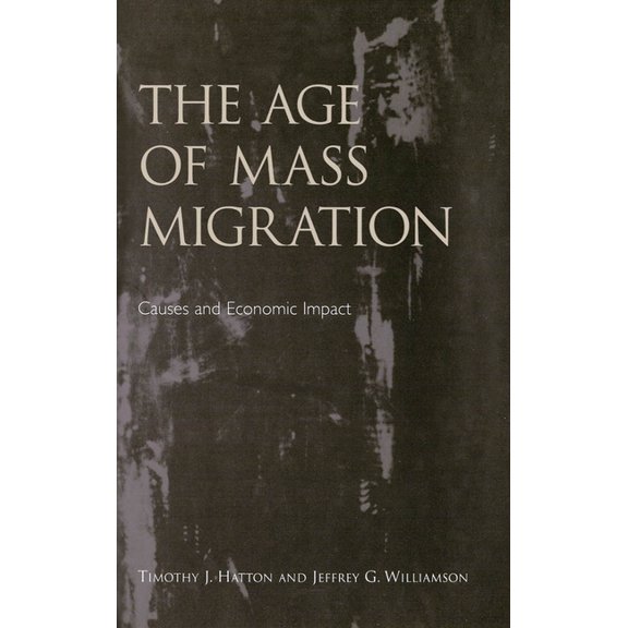 The Age of Mass Migration: Causes and Economic Impact, (Hardcover)