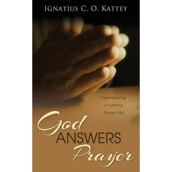 God Answers Prayer : Experiencing a Fulfilling Prayer Life (Paperback)