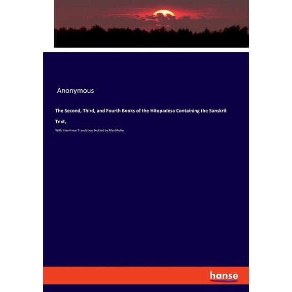 The Second, Third, and Fourth Books of the Hitopadesa Containing the Sanskrit Text,: With Interlinear Translation 3edite, (Paperback)