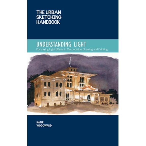 Pre-Owned The Urban Sketching Handbook Understanding Light: Portraying Light Effects in On-Location Drawing and Painting (Paperback) 0760372039 9780760372036