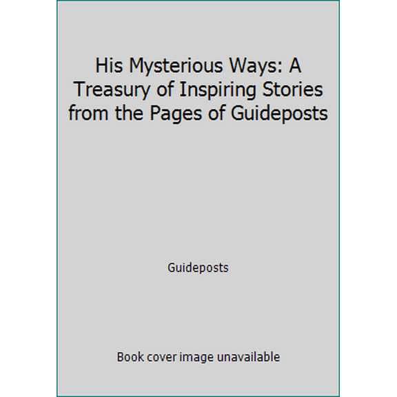 Pre-Owned His Mysterious Ways: A Treasury of Inspiring Stories from the Pages of Guideposts (Hardcover) 084990725X 9780849907258