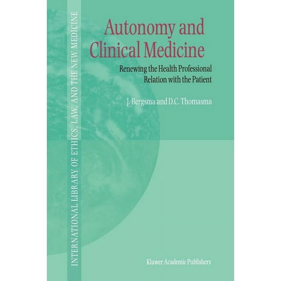 International Library of Ethics, Law, an Autonomy and Clinical Medicine: Renewing the Health Professional Relation with the Patient, Book 2, (Paperback)