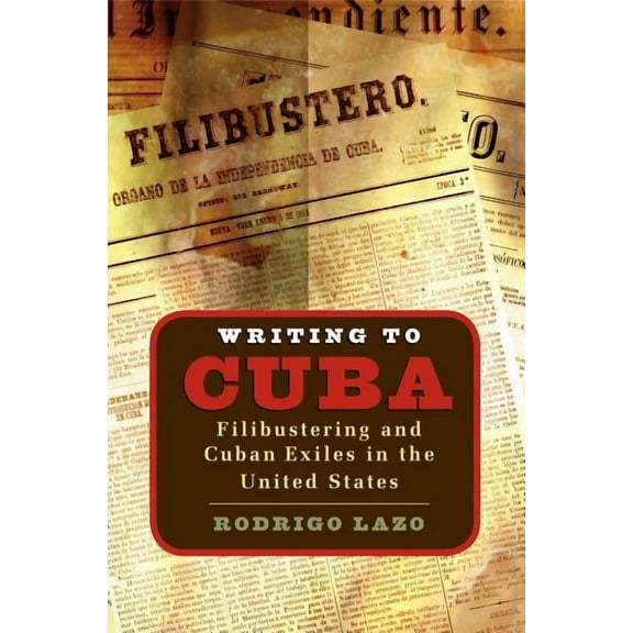 Envisioning Cuba Writing to Cuba: Filibustering and Cuban Exiles in the United States, (Paperback)