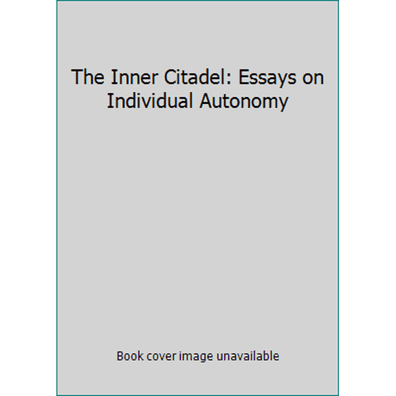 Pre-Owned The Inner Citadel: Essays on Individual Autonomy (Paperback) 0195058623 9780195058628