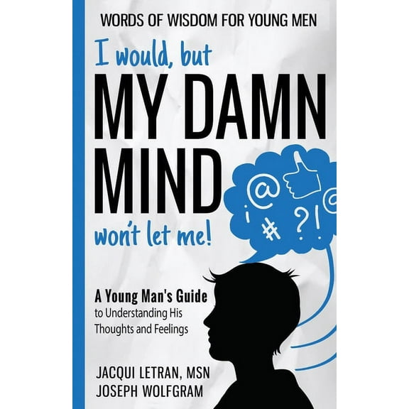I would, but MY DAMN MIND won't let me! A Young Man's Guide to Understanding His Thoughts and Feelings, (Paperback)