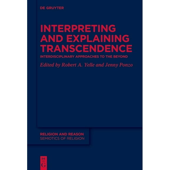 Religion and Reason Interpreting and Explaining Transcendence: Interdisciplinary Approaches to the Beyond, Book 61, (Hardcover)