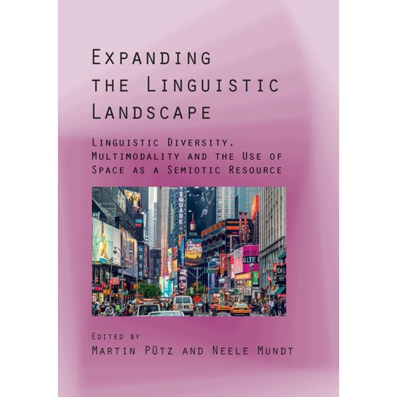Expanding the Linguistic Landscape: Linguistic Diversity, Multimodality and the Use of Space as a Semiotic Resource, (Paperback)