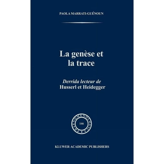 Phaenomenologica La Genèse Et La Trace: Derrida Lecteur de Husserl Et Heidegger, Book 146, (Hardcover)