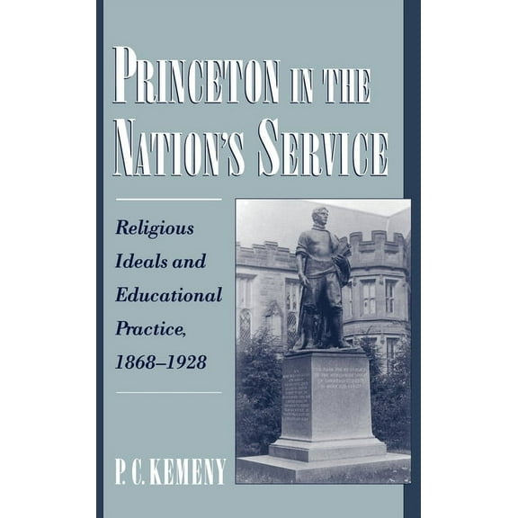 Religion in America Princeton in the Nation's Service: Religious Ideals and Educational Practice, 1868-1928, (Hardcover)
