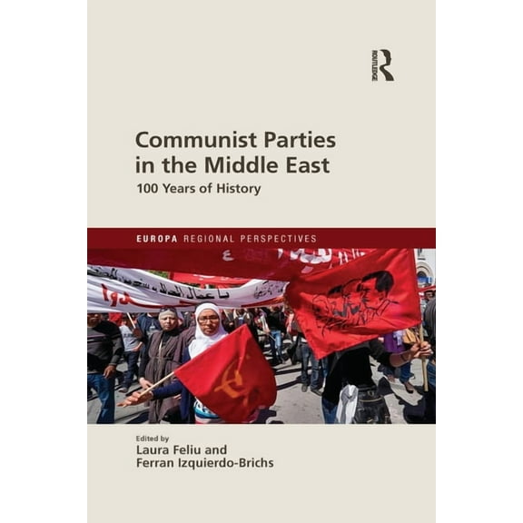 Europa Regional Perspectives Communist Parties in the Middle East: 100 Years of History, (Paperback)