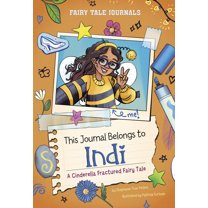 Fairy Tale Journals This Journal Belongs to Indi: A Cinderella Fractured Fairy Tale, (Paperback)