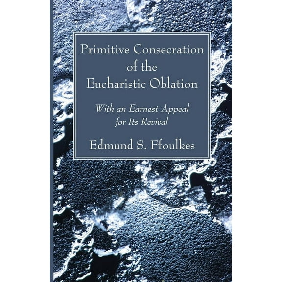Primitive Consecration of the Eucharistic Oblation (Paperback)