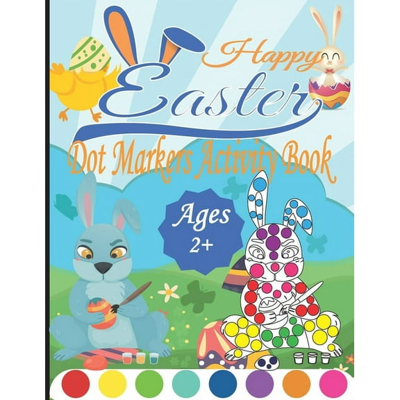 Happy Easter Dot Markers Activity Book Ages 2 : A Fun and Easy Easter Dot Markers Coloring Book for Toddlers and Preschoolers, Kids Paint Dauber Book,
