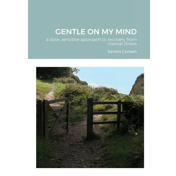 GENTLE ON MY MIND - A slow, sensitive approach to recovery from mental illness, (Paperback)