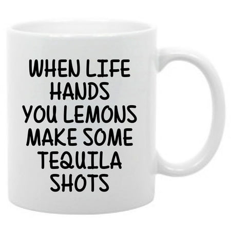 When life hands you lemons make some tequila shots 11 oz coffee mug adult (Best Inexpensive Tequila For Shots)